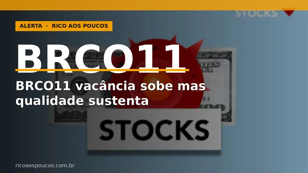 BRCO11: vacância sobe para 11%, Pague Menos renova 10 anos e IG chega a 77%