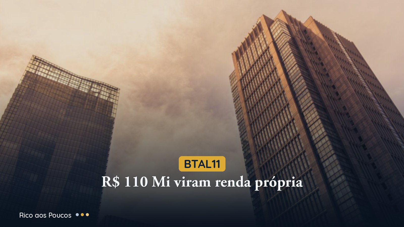 BTAL11: R$ 110 Mi em títulos privados tornam o dividendo de R$ 1,00 autofinanciado