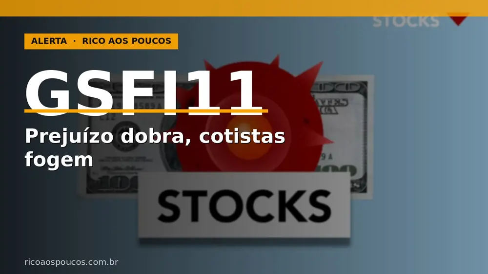 GSFI11: prejuízo dobra para R$ 31,8 Mi e cotistas abandonam o barco