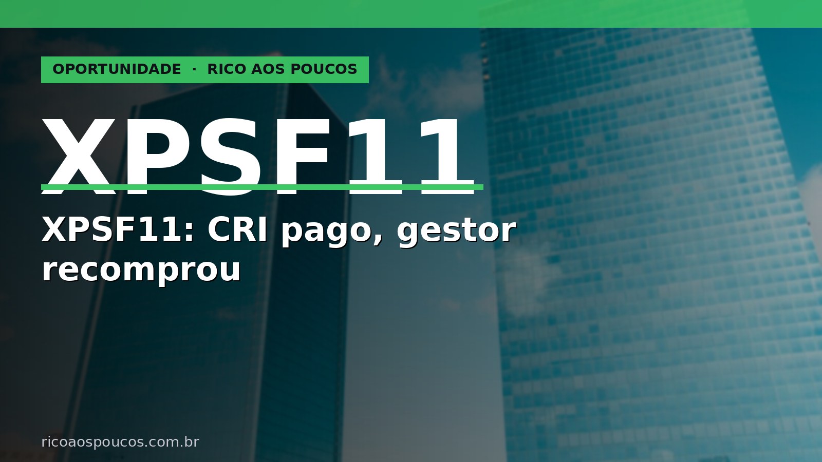 XPSF11: CRI pré-pago, reentradas táticas e cobertura de volta — vale o duplo desconto?