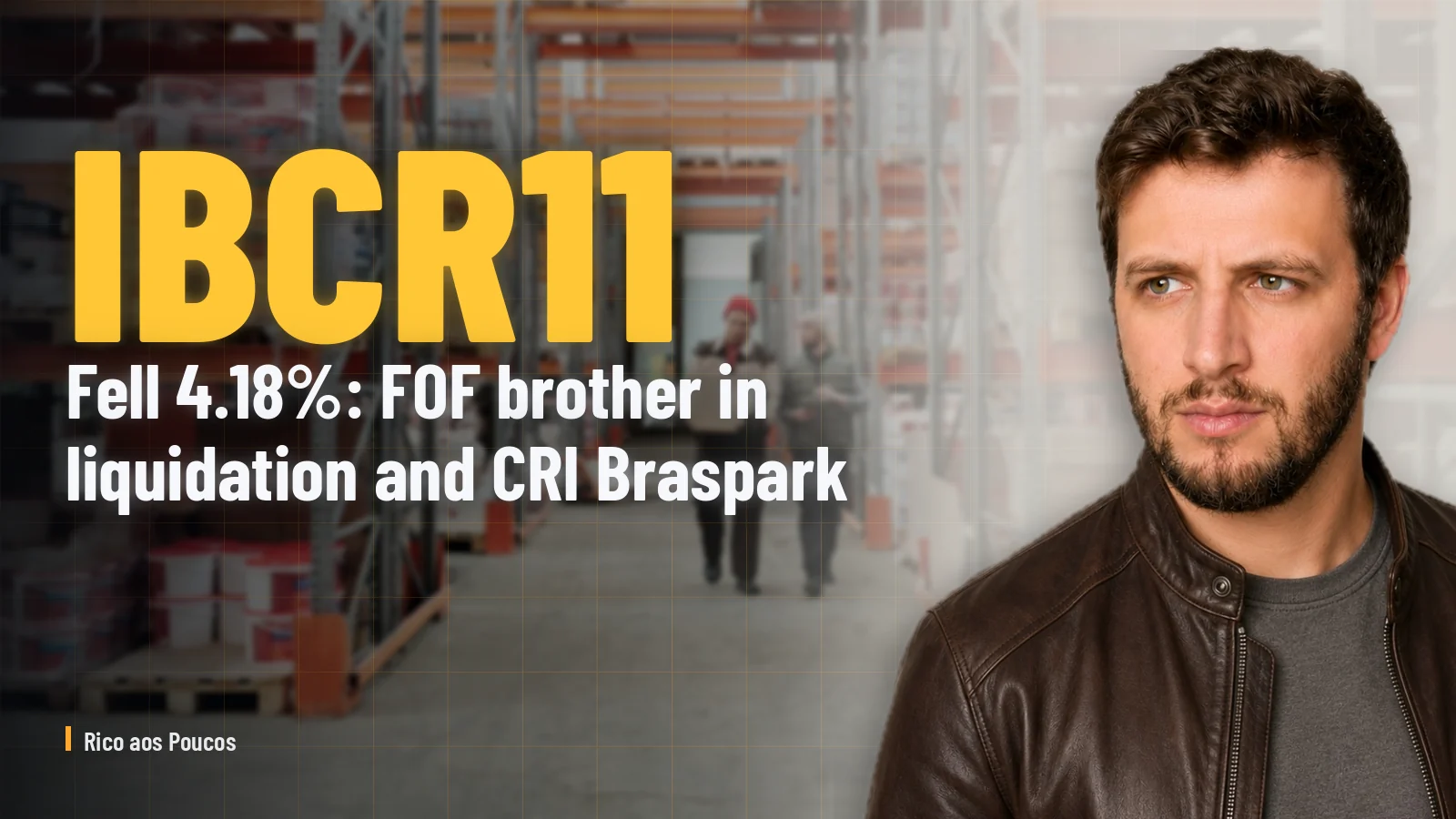 IBCR11 fell 4.18%: FOF brother in liquidation and CRI Braspark restructured Braspark.
